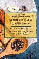 Mediterranean Cookbook For Your Lunch & Dinner di Leona David edito da Leona David