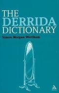 The Derrida Dictionary di Dr. Simon Morgan Wortham edito da Bloomsbury Publishing PLC