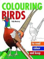 Colouring Birds di Sally MacLarty edito da Bloomsbury Publishing Plc