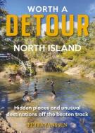 Worth A Detour North Island di Peter Janssen edito da Upstart Press Ltd