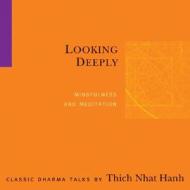 Looking Deeply: Mindfulness and Meditation di Thich Nhat Hanh edito da Parallax Press