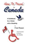 How to Travel in Canada di Fred Rosen edito da Science & Humanities Press