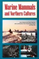 Marine Mammals And Northern Cultures di Arne Kalland, Frank Sejersen, Harald Beyer Broch, Mats Ris edito da University Of Alberta Press