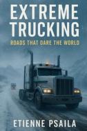 Extreme Trucking di Etienne Psaila edito da Independently Published