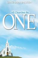 All Churches Be One di Grace Dola Balogun edito da Grace Religious Books Publishing & Distributors.In