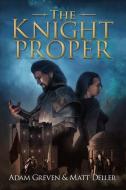 The Knight Proper di Adam Greven, Matt Deller edito da QUILL