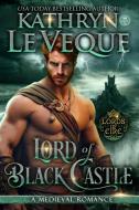 Lord of Black Castle di Kathryn Le Veque edito da Kathryn Le Veque Novels, Inc.