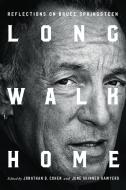Long Walk Home: Reflections on Bruce Springsteen di Jonathan D. Cohen edito da RUTGERS UNIV PR