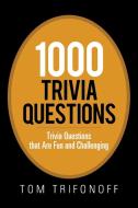 1000 Trivia Questions di Tom Trifonoff edito da Xlibris AU