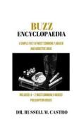 Buzz Encyclopaedia: A Simple Fact of Most Commonly Abused and Addicted Drugs Included: A - Z Most Commonly Abused Prescription Drugs di Dr Russell M. Castro edito da Createspace Independent Publishing Platform