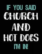 If You Said Church and Hot Dogs I'm in: Sketch Books for Kids - 8.5 X 11 di Dartan Creations edito da Createspace Independent Publishing Platform