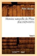 Histoire Naturelle de Pline. Tome 9 (A0/00d.1829-1833) di Pline L. Ancien edito da Hachette Livre - Bnf