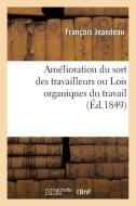 Am lioration Du Sort Des Travailleurs Ou Lois Organiques Du Travail di Jeandeau-F edito da Hachette Livre - BNF