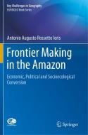 Frontier Making in the Amazon di Antonio Augusto Rossotto Ioris edito da Springer International Publishing