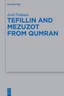 Tefillin And Mezuzot From Qumran di Ariel Feldman edito da De Gruyter
