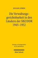 Die Verwaltungsgerichtsbarkeit in den Ländern der SBZ/DDR 1945-1952 di Julian Lubini edito da Mohr Siebeck GmbH & Co. K
