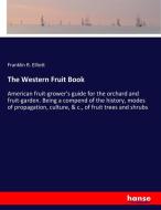 The Western Fruit Book di Franklin R. Elliott edito da hansebooks