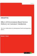 Effect of E-Government Based Service Delivery on Customers' Satisfaction di Ashenafi Tola edito da GRIN Verlag