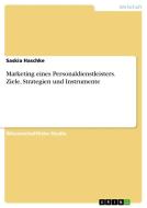 Marketing eines Personaldienstleisters. Ziele, Strategien und Instrumente di Saskia Haschke edito da GRIN Verlag