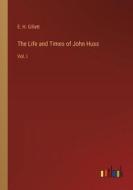 The Life and Times of John Huss di E. H. Gillett edito da Outlook Verlag