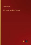 Die Organ- und Blut-Therapie di Hugo Magnus edito da Outlook Verlag