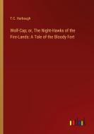 Wolf-Cap; or, The Night-Hawks of the Fire-Lands: A Tale of the Bloody Fort di T. C. Harbaugh edito da Outlook Verlag