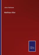 Matthäus Alber di Julius Hartmann edito da Salzwasser-Verlag