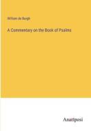 A Commentary on the Book of Psalms di William De Burgh edito da Anatiposi Verlag