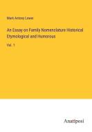 An Essay on Family Nomenclature Historical Etymological and Humorous di Mark Antony Lower edito da Anatiposi Verlag