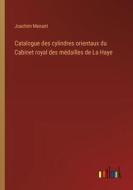 Catalogue des cylindres orientaux du Cabinet royal des médailles de La Haye di Joachim Menant edito da Outlook Verlag