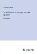 The Bird-Woman of the Lewis and Clark Expedition di Katherine Chandler edito da Megali Verlag