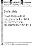 Staat, Nationalität und jüdische Identität in Österreich vom 18. Jahrhundert bis 1914 di Stefan Walz edito da Lang, Peter GmbH