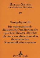 Die materialistisch-dialektische Fundierung des epischen Theaters Brechts als eines zweidimensionalen theatralischen Kom di Seong-Kyun Oh edito da Lang, Peter GmbH