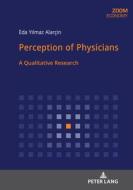 Perception Of Physicians di EDA YILMAZ ALARCIN edito da Peter Lang AG