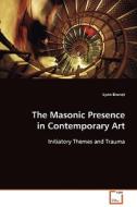 The Masonic Presence in Contemporary Art di Lynn Brunet edito da VDM Verlag