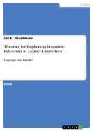 Theories For Explaining Linguistic Behaviour In Gender Interaction di Jan H Hauptmann edito da Grin Verlag Gmbh