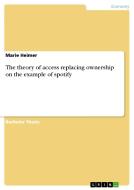 The theory of access replacing ownership on the example of spotify di Marie Heimer edito da GRIN Publishing