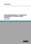 Human Asset Management - The Significance and Challenges of investing in Human Resources di Philipp Schmieja edito da GRIN Publishing