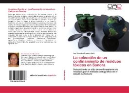 La selección de un confinamiento de residuos tóxicos en Sonora di Ana Verónica Ramírez Solís edito da EAE