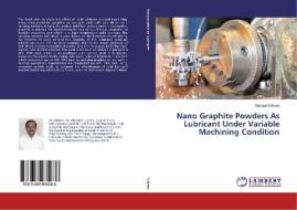 Nano Graphite Powders As Lubricant Under Variable Machining Condition di Satuluri Srikiran edito da LAP Lambert Academic Publishing