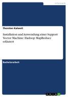 Installation und Anwendung einer Support Vector Machine: Hadoop MapReduce erläutert di Thorsten Kalweit edito da GRIN Verlag