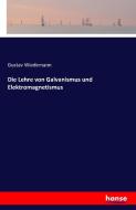Die Lehre von Galvanismus und Elektromagnetismus di Gustav Wiedemann edito da hansebooks