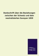 Denkschrift über die Beziehungen zwischen der Schweiz und dem neutralisierten Savoyen 1859 di Ohne Autor edito da TP Verone Publishing
