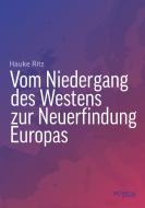 Vom Niedergang des Westens zur Neuerfindung Europas di Hauke Ritz edito da Promedia Verlagsges. Mbh