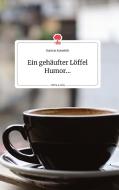 Ein gehäufter Löffel Humor... Life is a Story - story.one di Daniela Neuwirth edito da story.one publishing