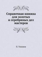 Spravochnaya Knizhka Dlya Zolotyh I Serebryanyh Del Masterov di P Tihonov edito da Book On Demand Ltd.