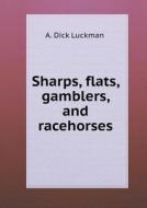 Sharps, Flats, Gamblers, And Racehorses di A Dick Luckman edito da Book On Demand Ltd.