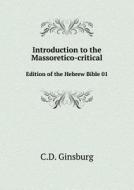 Introduction To The Massoretico-critical Edition Of The Hebrew Bible 01 di C D Ginsburg edito da Book On Demand Ltd.