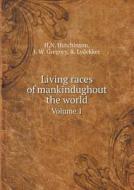 Living Races Of Mankindughout The World Volume 1 di H N Hutchinson, J W Gregory, R Lydekker edito da Book On Demand Ltd.