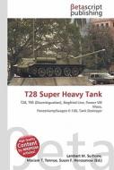 T28 Super Heavy Tank di Lambert M. Surhone, Miriam T. Timpledon, Susan F. Marseken edito da Betascript Publishing